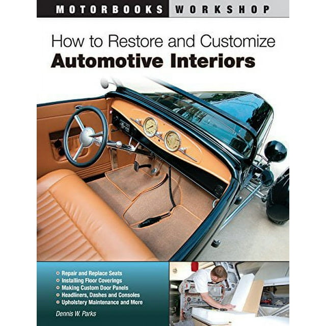 Comment Restaurer et Personnaliser les Intérieurs Automobiles (Atelier de Motorbooks)