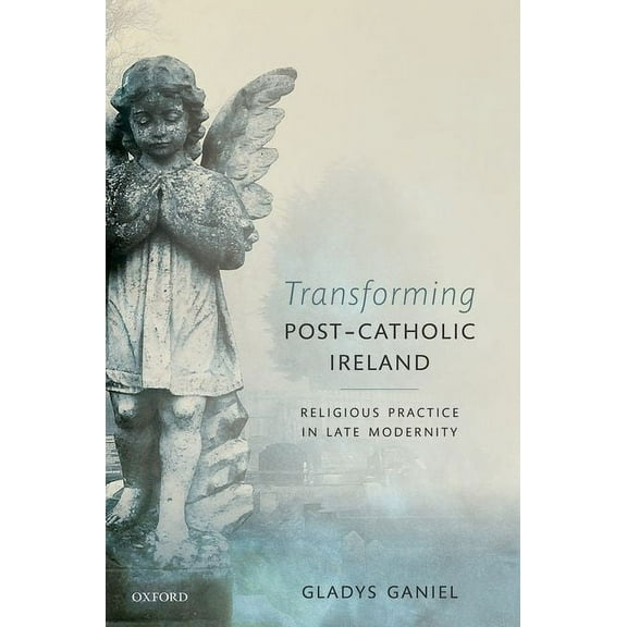 Transforming Post-Catholic Ireland: Religious Practice in Late Modernity, (Hardcover)