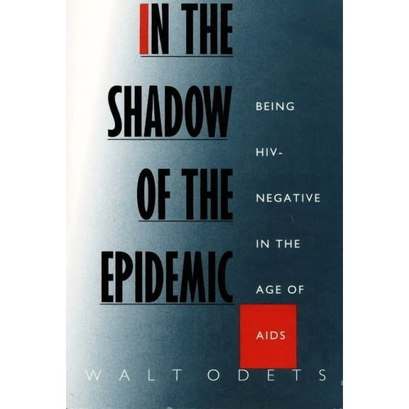 Series Q In the Shadow of the Epidemic: Being Hiv-Negative in the Age of AIDS, (Paperback)