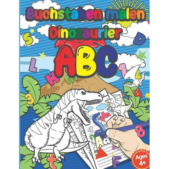 Buchstaben Malen Dinosaurier Abc : Schreiben Lernen & Buchstaben Anmalen- Feinmotorik Lernbuch, Malbuch, Geschenk Für Kinder Ab 4 Jahren - Zur Vorbereitung Für Den Kindergarten Und Die Vorschule (Paperback)