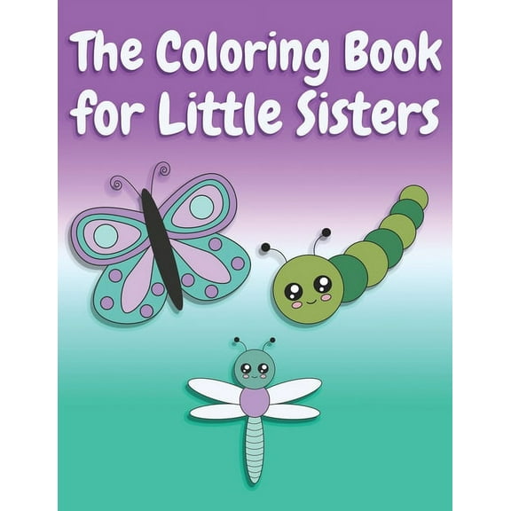 The Coloring Book for Little Sisters: Butterflies and Animals Big Sister Color Book for Big Sisters Ages 2-6, Perfect Gift for Little Girls with an Older Sibling!  Paperback  1691713775 9781691713776