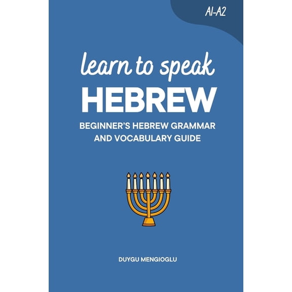 Learn Hebrew Learn to Speak Hebrew: Beginner's Hebrew Grammar and Vocabulary Guide, (Paperback)