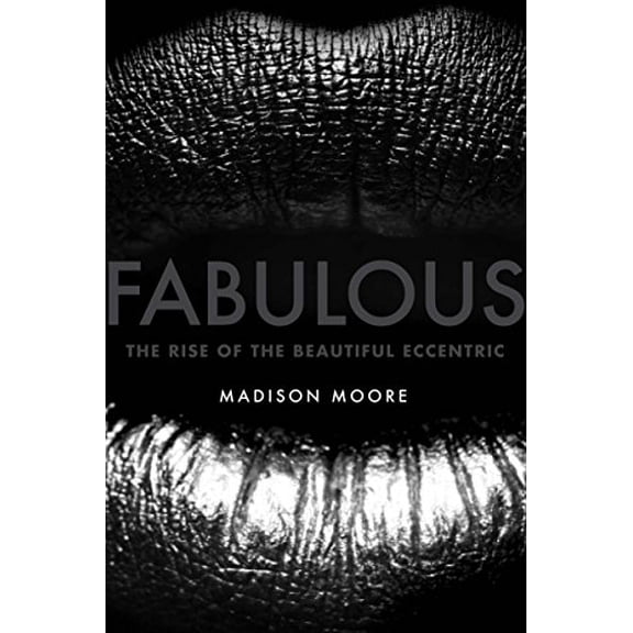 Pre-Owned Fabulous: The Rise of the Beautiful Eccentric (Hardcover) 0300204701 9780300204704