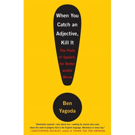 When You Catch an Adjective, Kill It : The Parts of Speech, for Better And/Or Worse (Paperback)