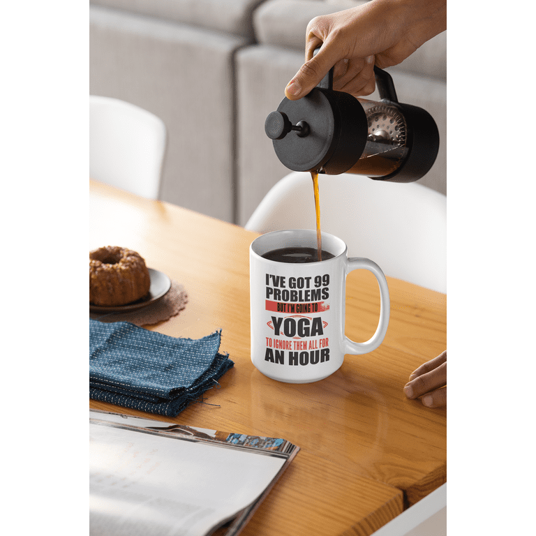 I've Got 99 Problems, Funny Yoga Sayings or Quotes Coffee & Tea Gift Mug Cup  (11oz) - Walmart.com