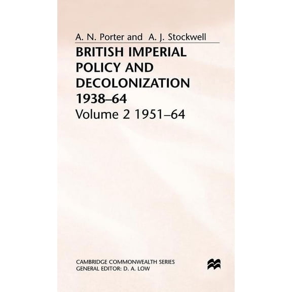 Cambridge Commonwealth British Imperial Policy and Decolonization, 1938-64: Volume 2: 1951-64, (Hardcover)