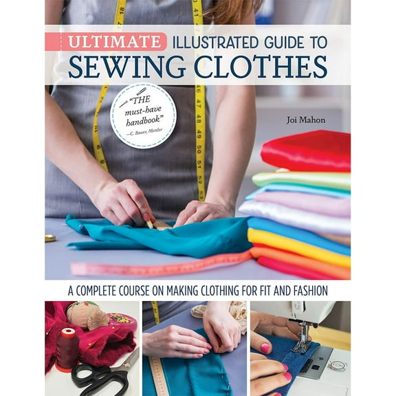 Ultimate Illustrated Guide to Sewing Clothes: A Complete Course on Making Clothing for Fit and Fashion, (Paperback)