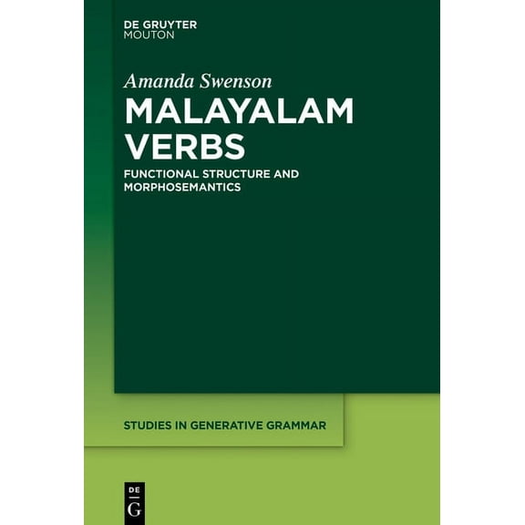 Studies in Generative Grammar [Sgg] Malayalam Verbs: Functional Structure and Morphosemantics, Book 137, (Hardcover)