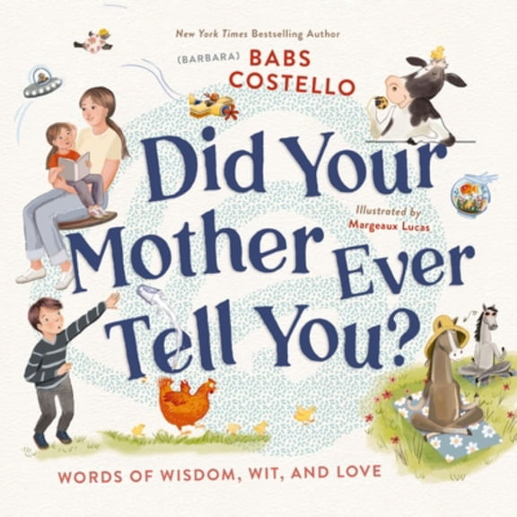 Did Your Mother Ever Tell You?: Words of Wisdom, Wit, and Love (Hardcover)