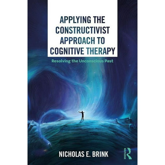 Applying the Constructivist Approach to Cognitive Therapy: Resolving the Unconscious Past, (Paperback)