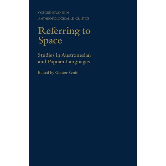 Oxford Studies in Anthropological Lingui Referring to Space: Studies in Austronesian and Papuan Languages, Book 11, (Hardcover)