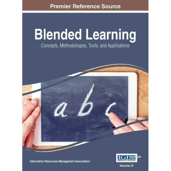 Blended Learning: Concepts, Methodologies, Tools, and Applications, VOL 4 (Hardcover)