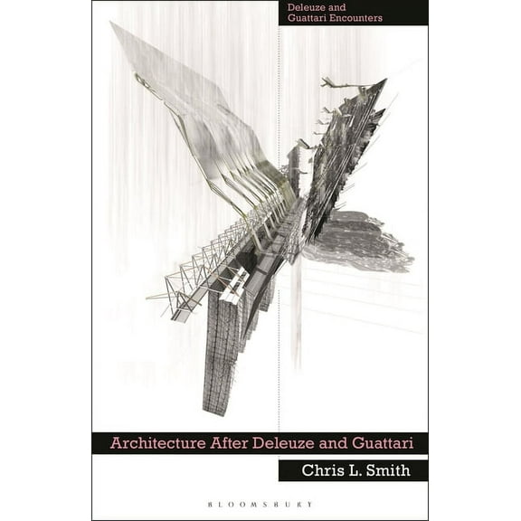 Deleuze and Guattari Encounters Architecture After Deleuze and Guattari, (Paperback)