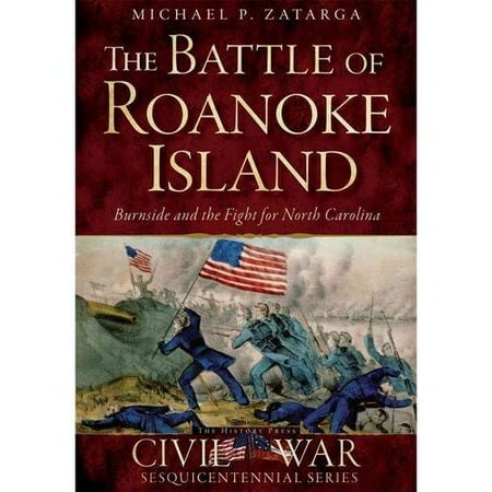 The Battle Of Roanoke Island Burnside And The Fight For