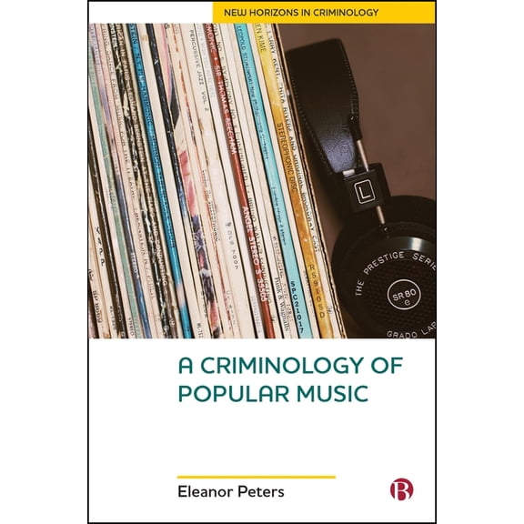 New Horizons in Criminology A Criminology of Popular Music, (Hardcover)