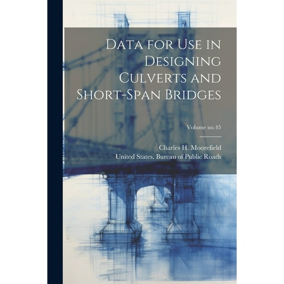Data for Use in Designing Culverts and Short-span Bridges; Volume no.45 (Paperback)