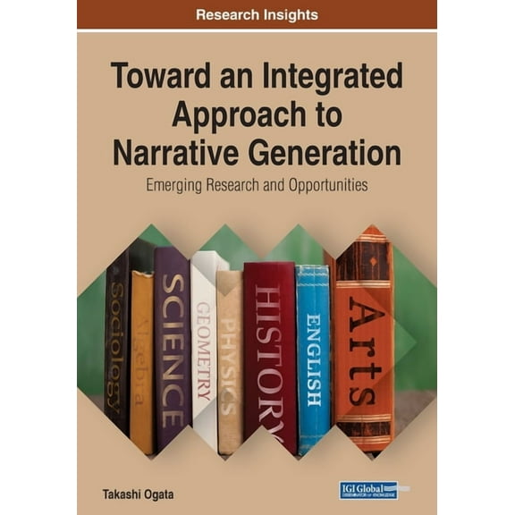 Toward an Integrated Approach to Narrative Generation: Emerging Research and Opportunities, (Paperback)