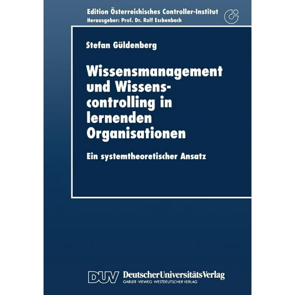 Edition Ãsterreichisches Controller-Inst Wissensmanagement Und Wissenscontrolling in Lernenden Organisationen: Ein Systemtheoretischer Ansatz, (Paperback)