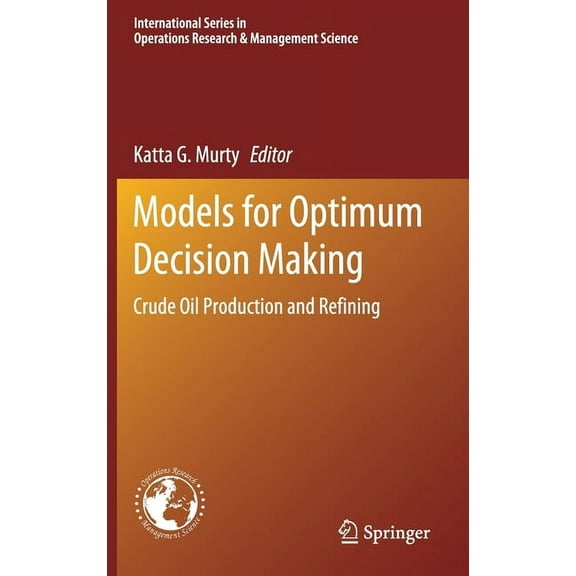 International Operations Research & Mana Models for Optimum Decision Making: Crude Oil Production and Refining, Book 286, (Hardcover)