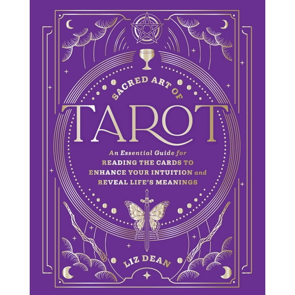 Sacred Arts Sacred Art of Tarot: An Essential Guide for Reading the Cards to Enhance Your Intuition and Reveal Life's Meanings, (Hardcover)