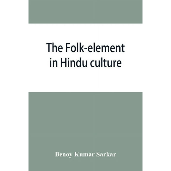 The folk-element in Hindu culture; a contribution to socio-religious studies in Hindu folk-institutions, (Paperback)