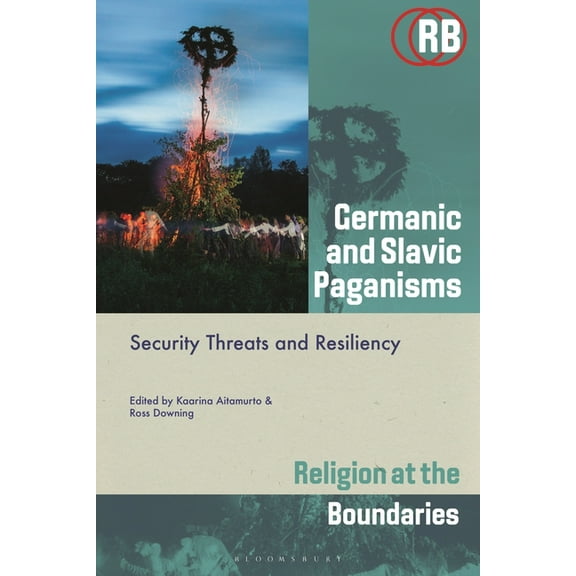 Religion at the Boundaries Germanic and Slavic Paganisms: Security Threats and Resiliency, (Hardcover)