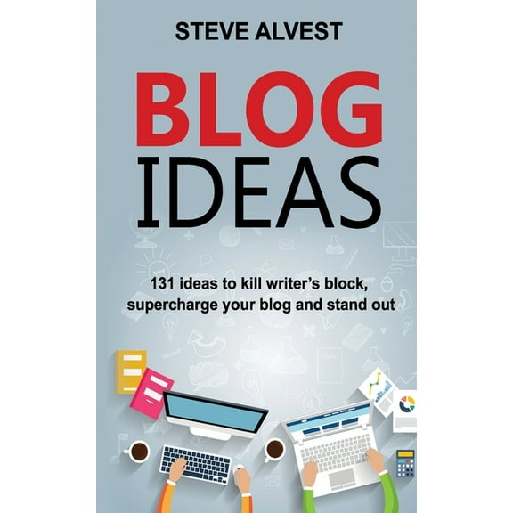 Blog Ideas : 131 Ideas to Kill Writer's Block, Supercharge Your Blog and Stand Out (Paperback)