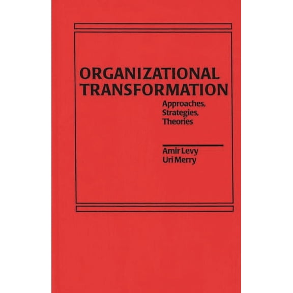 Organizational Transformation: Approaches, Strategies, and Theories, (Hardcover)