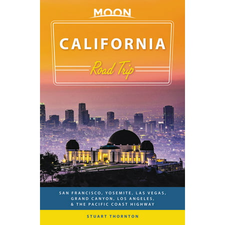 Moon California Road Trip : San Francisco, Yosemite, Las Vegas, Grand Canyon, Los Angeles & the Pacific