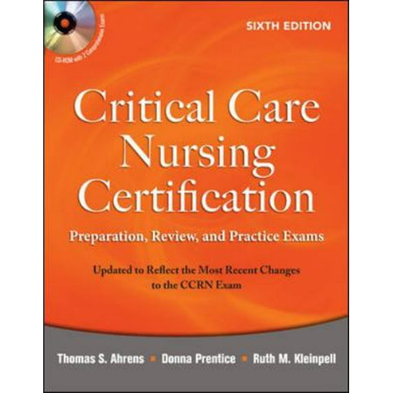Pre-Owned Critical Care Nursing Certification: Preparation, Review, and Practice Exams, Sixth Edition (Critical Care Certification (Ahrens)) (Paperback) 007166789X 9780071667890