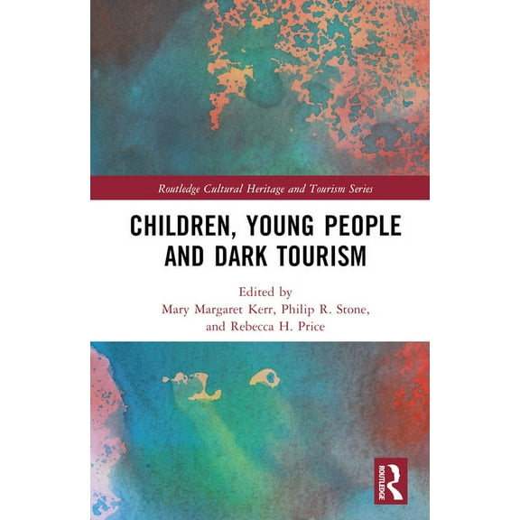 Routledge Cultural Heritage and Tourism Children, Young People and Dark Tourism, (Hardcover)