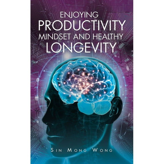 Enjoying Productivity Mindset and Healthy Longevity, (Hardcover)