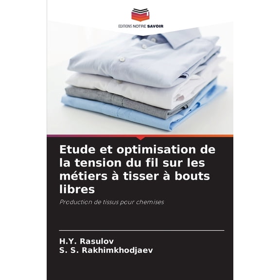 Etude et optimisation de la tension du fil sur les métiers àtisser àbouts libres, (Paperback)