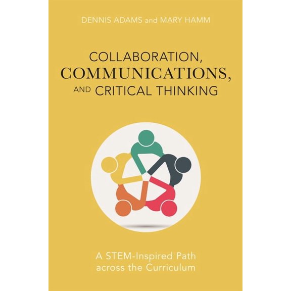 Collaboration, Communications, and Critical Thinking: A Stem-Inspired Path Across the Curriculum, (Hardcover)