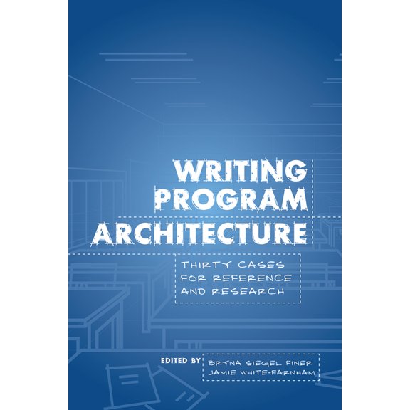 Writing Program Architecture: Thirty Cases for Reference and Research, (Paperback)