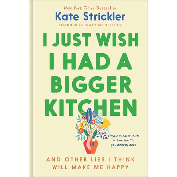 Pre-Owned I Just Wish I Had a Bigger Kitchen : And Other Lies I Think Will Make Me Happy (Hardcover) 9780764243783