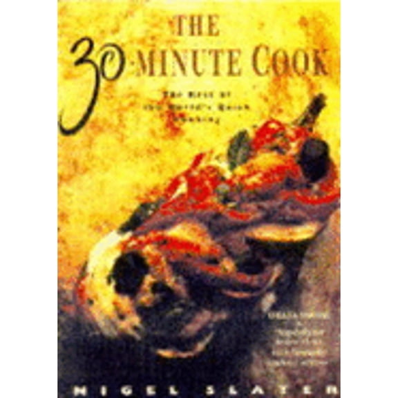 Pre-Owned The 30 Minute Cook: The Best of the Worlds Quick Cooking by Nigel Slater (Hardcover), Cooking, Food & Wine, English