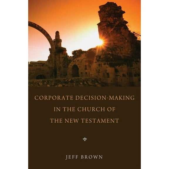Corporate Decision-Making in the Church of the New Testament (Hardcover)