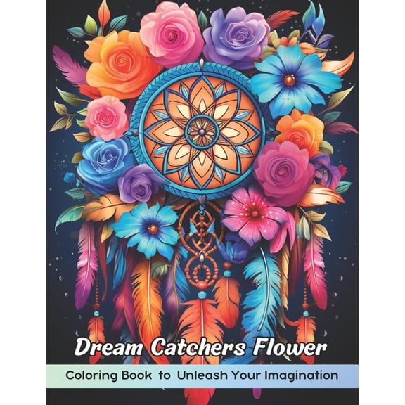 Dream Catchers Flower Coloring Book: Dream Catchers Flower Coloring Page, Whimsical Floral Designs for Creative Coloring, (Paperback)