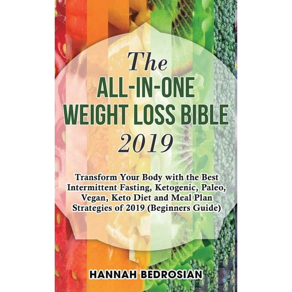 The All-in-One Weight Loss Bible 2019: Transform Your Body with the Best Intermittent Fasting, Ketogenic, Paleo, Vegan, , (Paperback)