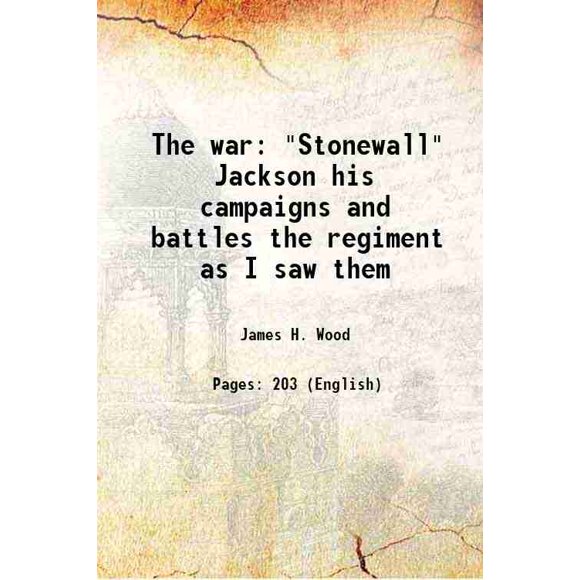 The war "Stonewall" Jackson Ses Campagnes et Combats le Régiment comme Je les Ai Vus 1910 [Relié]