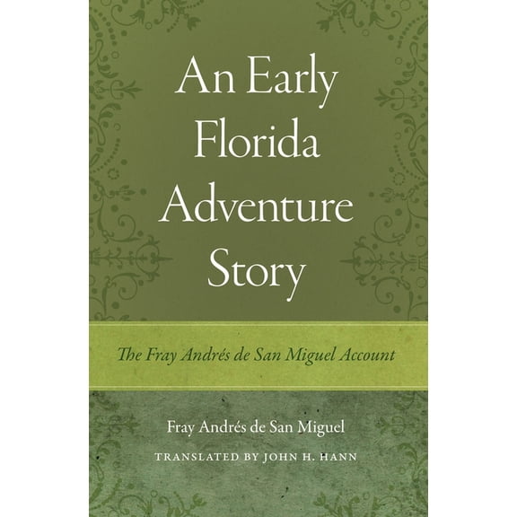 Florida Heritage Publications An Early Florida Adventure Story: The Fray AndrÃ©s de San Miguel Account, (Paperback)