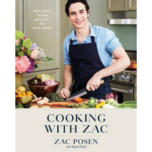 Pre-Owned Cooking with Zac: Recipes from Rustic to Refined: A Cookbook (Hardcover) 162336776X 9781623367763