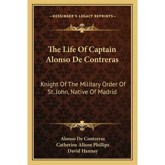 The Life of Captain Alonso de Contreras: Knight of the Military Order of St. John, Native of Madrid
