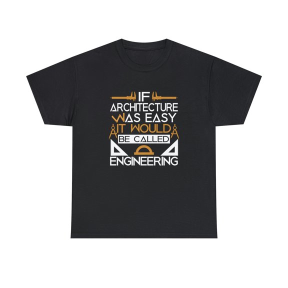 If Architecture Was Easy It Would Be Called Engineering Shirt - ID: 946
