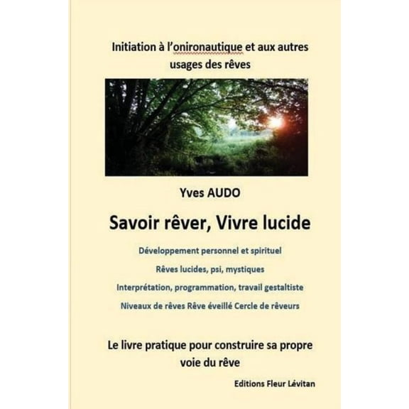 Savoir RÃªver, Vivre Lucide: Initiation Ã  l'onironautique et aux autres usages des rÃªves Un livre pour construire et expl, (Paperback)