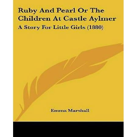 - Ruby and Pearl or the Children at Castle Aylmer : A Story for Little Girls (1880)