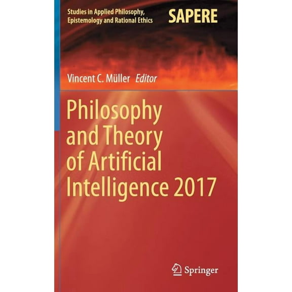 Studies in Applied Philosophy, Epistemol Philosophy and Theory of Artificial Intelligence 2017, Book 44, (Hardcover)