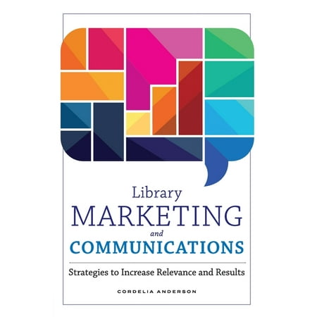Library Marketing and Communications : Strategies to Increase Relevance and Results (Paperback)