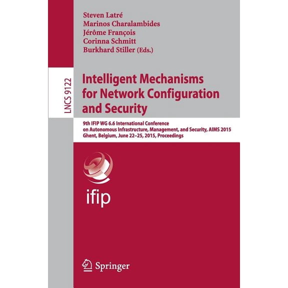 Intelligent Mechanisms for Network Configuration and Security: 9th Ifip Wg 6.6 International Conference on Autonomous In, (Paperback)